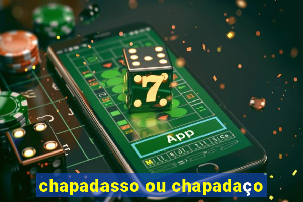 chapadasso ou chapadaço